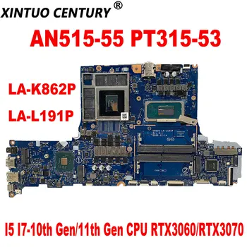 Материнская плата LA-K862P LA-L191P для ноутбука Acer AN515-55 PT315-53 Материнская плата с процессором I5 I7-10th Gen/11th Gen RTX3060/RTX3070 6 ГБ