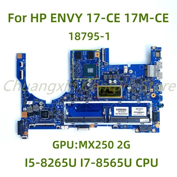 Подходит для материнской платы ноутбука HP ENVY 17-CE 17M-CE 18795-1 с процессором I5-8265U I7-8565U GPU: MX250 2G 100% Протестировано, полностью работает